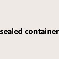 sealed container是什么意思