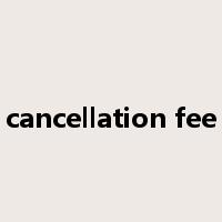 cancellation fee是什么意思