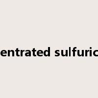 concentrated sulfuric acid是什么意思
