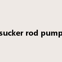 sucker rod pump是什么意思