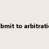 submit to arbitration是什么意思