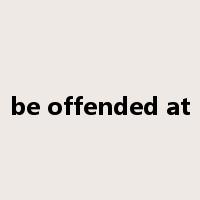 be offended at是什么意思