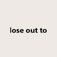 lose out to是什么意思