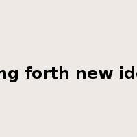 bring forth new ideas是什么意思