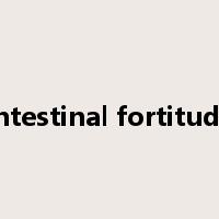 intestinal fortitude是什么意思