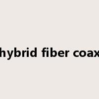 hybrid fiber coax是什么意思