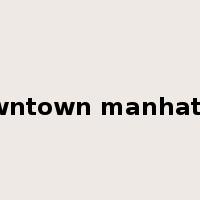 downtown manhattan是什么意思