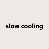 slow cooling是什么意思