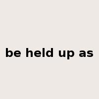 be held up as是什么意思