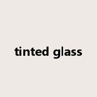 tinted glass是什么意思
