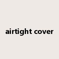 airtight cover是什么意思