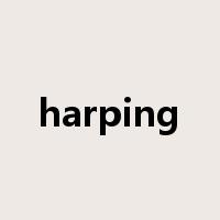 harping是什么意思