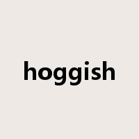 hoggish是什么意思