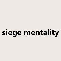 siege mentality是什么意思