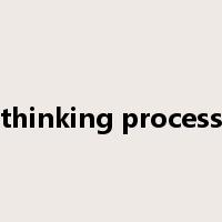 thinking process是什么意思