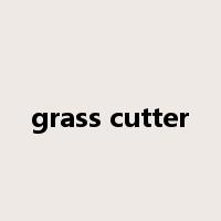 grass cutter是什么意思