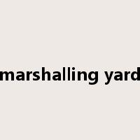 marshalling yard是什么意思