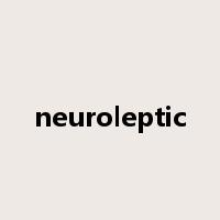 neuroleptic是什么意思