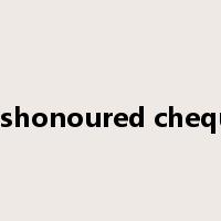 Dishonoured cheque是什么意思