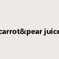 carrot&pear juice是什么意思
