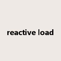 reactive load是什么意思