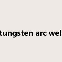 gas tungsten arc welding是什么意思