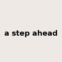 a step ahead是什么意思