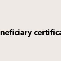 Beneficiary certificate是什么意思