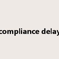 compliance delay是什么意思