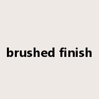 brushed finish是什么意思