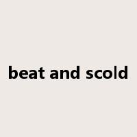 beat and scold是什么意思