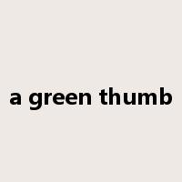 a green thumb是什么意思