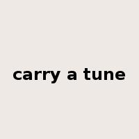 carry a tune是什么意思