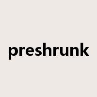 preshrunk是什么意思