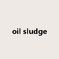 oil sludge是什么意思