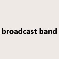 broadcast band是什么意思