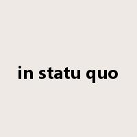 in statu quo是什么意思
