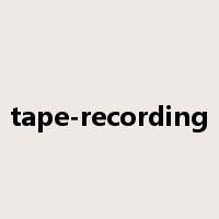 tape-recording是什么意思