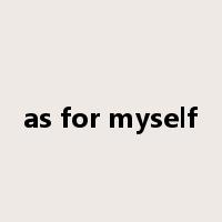 as for myself是什么意思