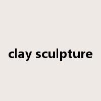 clay sculpture是什么意思