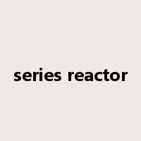 series reactor是什么意思