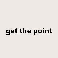 get the point是什么意思