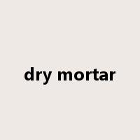 dry mortar是什么意思