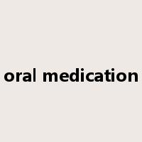 oral medication是什么意思