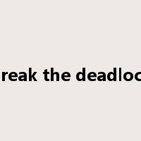 break the deadlock是什么意思