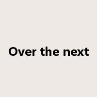 Over the next是什么意思