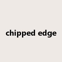 chipped edge是什么意思