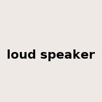 loud speaker是什么意思