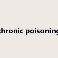chronic poisoning是什么意思