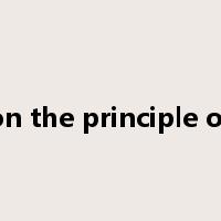 on the principle of是什么意思